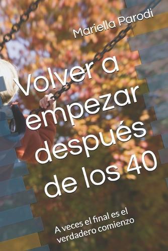 Volver a empezar después de los 40: A veces el final es el verdadero comienzo