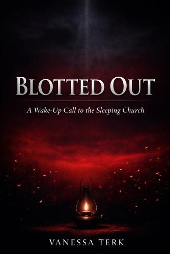 Blotted Out: A Wake-Up Call to the Sleeping Church