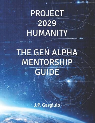 Project 2029 Humanity: The Gen Alpha Mentorship Guide