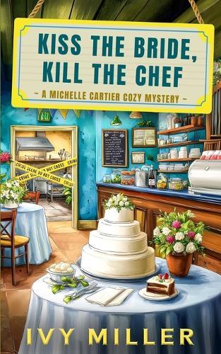 Kiss the Bride, Kill the Chef: A Michelle Cartier Cozy Mystery