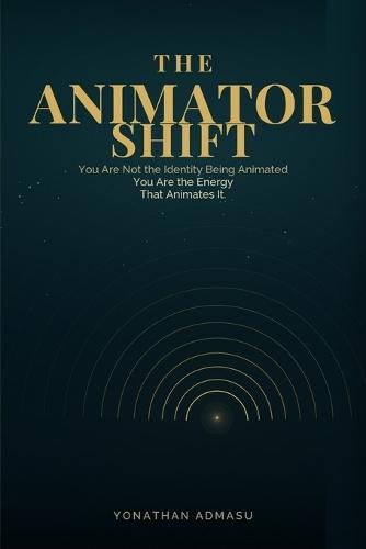 The Animator Shift: You Are Not the Identity Being Animated. You Are the Energy That Animates It.