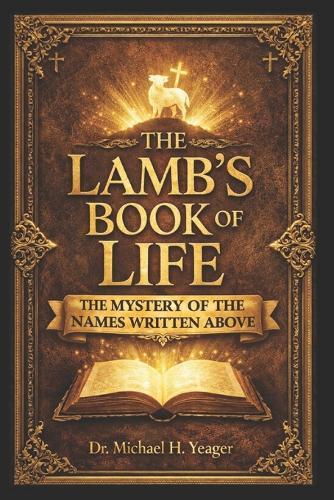 The Lambs Book of Life: The Mystery of the Names Written Above