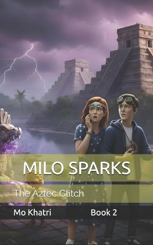 Milo Sparks and the Aztec Glitch: One Boy. One Girl. One Garggle.
