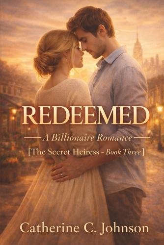 Redeemed: The Secret Heiress - Book Three
