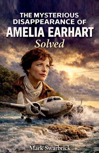 The Mysterious Disappearance of Amelia Earhart Solved