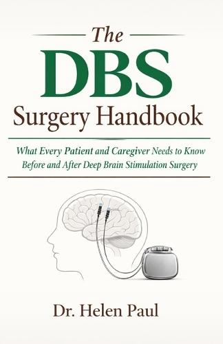 The DBS Surgery Handbook: What Every Patient and Caregiver Needs to Know Before and After Deep Brain Stimulation Surgery