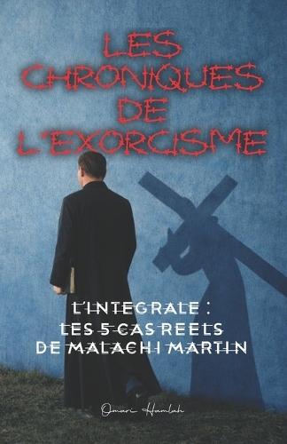 Les Chroniques de l'Exorcisme: L'Intégrale: Les 5 cas réels de Malachi Martin