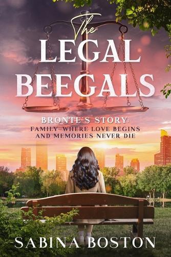 The Legal Beegals: Bronte's Story: Family--where love begins and memories never die