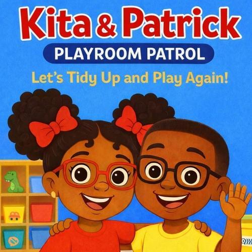 Kita & Patrick: Playroom Patrol: Let's Tidy Up and Play Again!
