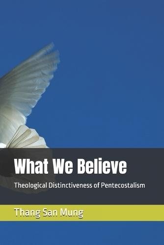 What We Believe: Theological Distinctiveness of Pentecostalism