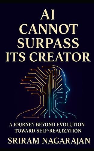 AI Cannot Surpass Its Creator: A Journey beyond Evolution toward Self Realization