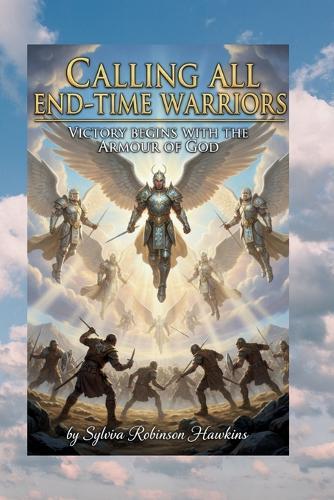 Calling All End-Time Warriors: ""Victory Begins with the Armour of God""