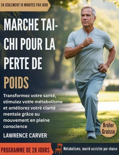 Marche Tai-CHI Pour La Perte de Poids: Transformez votre santé, stimulez votre métabolisme et améliorez votre clarté mentale grâce au mouvement en pleine conscience.