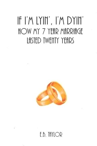 If I'm Lyin', I'm Dyin': How My 7 Year Marriage Lasted Twenty Years