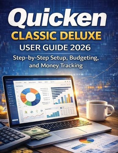 Quicken Classic Deluxe User Guide 2026: Step-by-Step Setup, Budgeting, and Money Tracking
