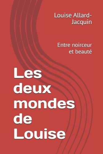 Les deux mondes de Louise: Entre noirceur et beauté