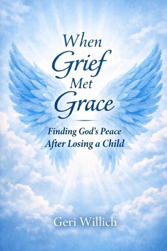 When Grief Met Grace: Finding God's Peace after Losing a Child