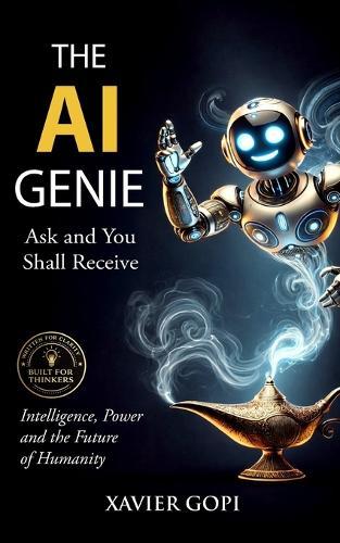 The AI Genie: Ask and You Shall Receive in the Age of Intelligent Machines