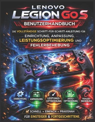 Lenovo Legion Go S Benutzerhandbuch: Die vollständige Schritt-für-Schritt-Anleitung für Einrichtung, Anpassung, Leistungsoptimierung und Fehlerbehebung
