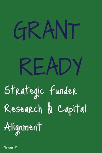 Grant Ready: Strategic Funder Research & Capital Alignment