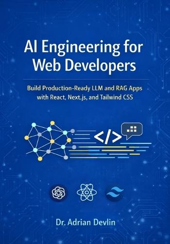 AI Engineering for Web Developers: Build Production-Ready LLM and RAG Apps with React, Next.js, and Tailwind CSS