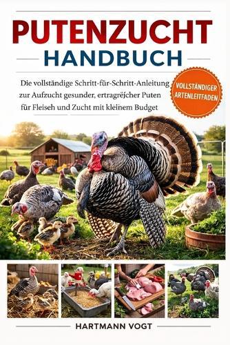 Putenzucht-Handbuch: Die vollständige Schritt-für-Schritt-Anleitung zur Aufzucht gesunder, ertragreicher Puten für Fleisch und Zucht mit kleinem Budget