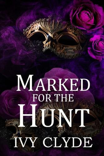 Marked for the Hunt: A dark masked men romance