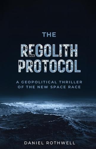 The Regolith Protocol: A Geopolitical Thriller of the New Space Race