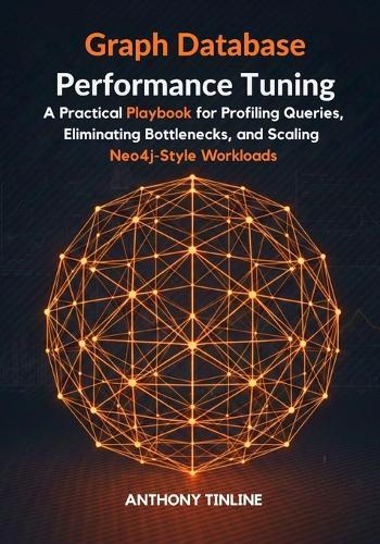Graph Database Performance Tuning: A Practical Playbook for Profiling Queries, Eliminating Bottlenecks, and Scaling Neo4j-Style Workloads
