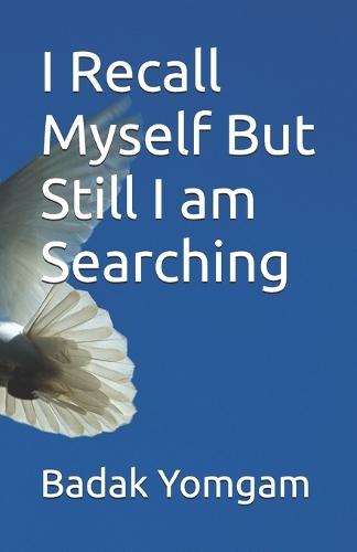 I Recall Myself But Still I am Searching