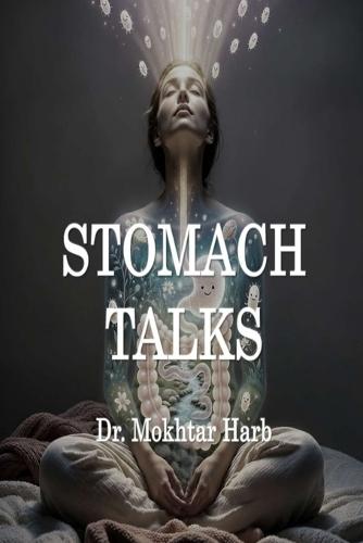 Stomach Talks: A Friendly Guide to Your Second Brain: How to Listen to Your Gut, Fix Your Digestion, and Boost Your Happiness.