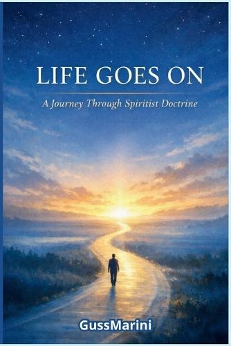 Life Goes on: A Journey Through Spiritist Doctrine
