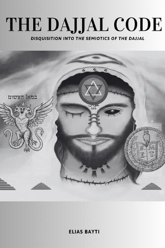 The Dajjal Code: Disquisition Into the Semiotics of the Dajjal