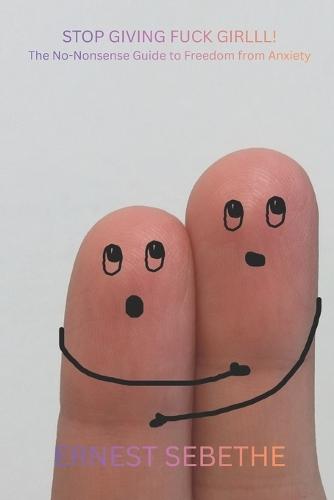 Stop Giving Fuck Girlll!: The No-Nonsense Guide to Freedom from Anxiety