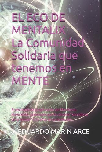 El Eco de Mentalix: El resultado de la aplicación del Manifiesto Humanista, promovido por la cofradía ""Servidores de la Verdad"" A 25 años de su fundación...