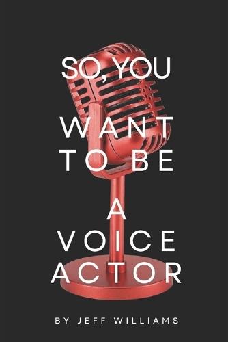 So, You Want To Be A Voice Actor: The Honest Path From First Mic To Paid Work In Voice-Over