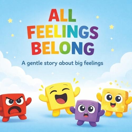All Feelings Belong: A Rhyming Picture Book About Emotions, Emotional Regulation and Mindfulness for Kids Ages 2-7