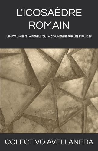 L'Icosaèdre Romain: La Pièce Maîtresse Du Système Impérial Qui a Gouverné Les Druides