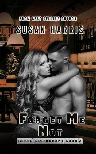Forget Me Not: Rebel Restaurant Book 2