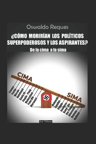¿Cómo Morirían Los Políticos Superpoderosos Y Los Aspirantes?: De la cima a la sima