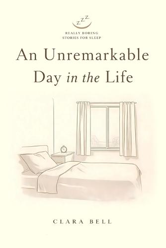 An Unremarkable Day in the Life: A Calm, Uneventful, and Really Boring Story for Sleep