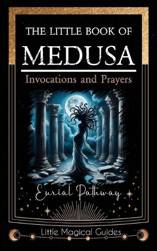 The Little Book of Medusa: Invocations and Prayers