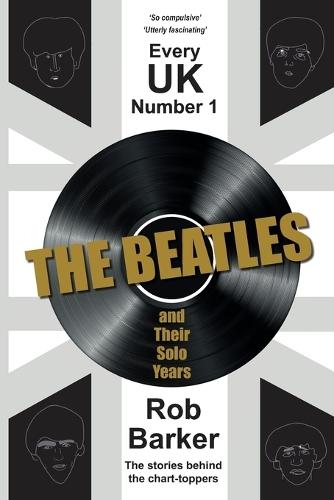 Every UK Number 1: The Beatles and Their Solo Years: The stories behind the chart-toppers