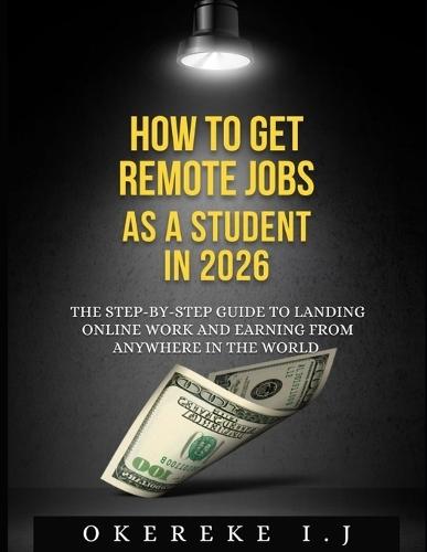 How to Get Remote Jobs as a Student in 2026: The Step-by-Step Guide to Landing Online Work and Earning from Anywhere in the World