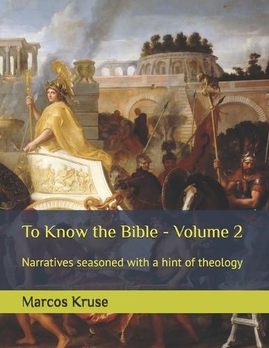 To Know the Bible - Volume 2: Narratives seasoned with a hint of theology