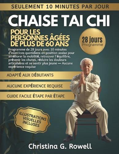 Chaise Tai Chi pour les personnes âgées de plus de 60 ans: Programme de 28 jours avec exercices assis de 10 per joure minutes pour mobilité, équilibre et confort articulaire - débutants bienvenus