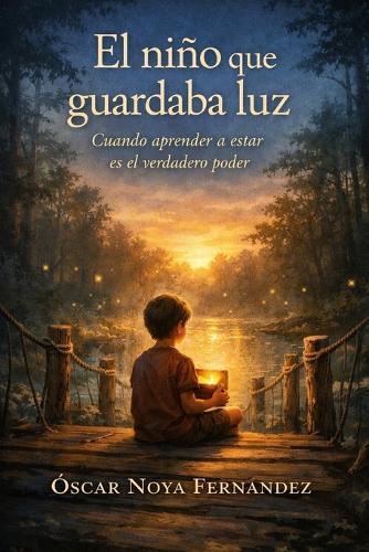 El Niño Que Guardaba Luz: Cuando aprender a estar es el verdadero poder