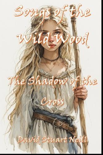 Songs of the Wild Wood: The Shadow of the Cross
