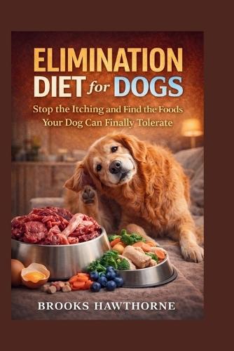 ELIMINATION DIET for DOGS: Stop the Itching and Find the Foods Your Dog Can Finally Tolerate
