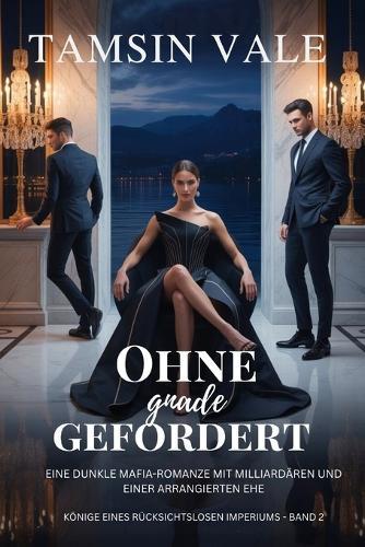 Ohne Gnade gefordert: Eine dunkle Mafia-Romanze mit Milliardären und einer arrangierten Ehe